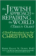 Book cover image of The Jewish Approach to Repairing the World (Tikkun Olam): A Brief Introduction for Christians by Elliot N. Dorff