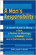 Joseph Meszler: A Man's Responsibility: A Jewish Guide to Being a Son, a Partner in Marriage, a Father and a Leader