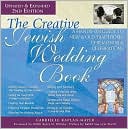 Gabrielle Kaplan-Mayer: Creative Jewish Wedding Book: A Hands-On Guide to New and Old Traditions, Ceremonies, and Celebrations