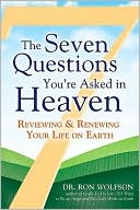 Book cover image of The Seven Questions You're Asked in Heaven: Reviewing and Renewing Your Life on Earth by Ron Wolfson