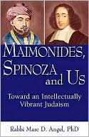 Marc D. Angel: Maimonides, Spinoza and Us: Toward an Intellectually Vibrant Judaism