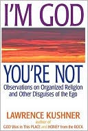 Lawrence Kushner: I'm God; You're Not: Observations on Organized Religion and Other Disguises of the Ego
