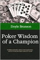 Book cover image of Poker Wisdom of a Champion: Powerful Winning Advice and Fascinating Anecdotes From Poker's Greatest Player by Doyle Brunson