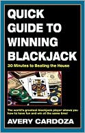 Avery Cardoza: Quick Guide to Winning Blackjack: 30 Minutes to Beating the House