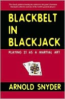 Arnold Snyder: Blackbelt in Blackjack: Playing Blackjack as a Martial Art
