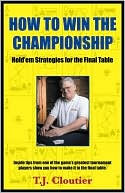T. J. Cloutier: How to Win the Championship: Strategies for the Final Table