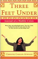 Christee Gabour Atwood: Three Feet Under: Journal of a Midlife Crisis