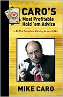 Mike Caro: Caro's Most Profitable Hold'em Advice: The Complete Missing Arsenal