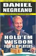 Daniel Negreanu: Hold'em Wisdom for All Players: 50 Powerful Tips to Make you a Winning Player