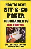 Book cover image of How to Beat Sit-&-Go Poker Tournaments: A No-Limit Hold'em Guide to Beating Sit-&-Gos by Neil Timothy