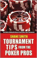 Shane Smith: Tournament Tips from the Poker Pros