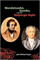 John Michael Cooper: Mendelssohn, Goethe, and the Walpurgis Night: The Heathen Muse in European Culture, 1700-1850