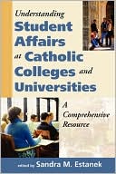 Book cover image of Understanding Student Affairs At Catholic Colleges And Universities by Sandra M. Estanek