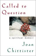 Joan Chittister: Called to Question: A Spiritual Memoir