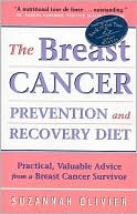 Suzannah Olivier: The Breast Cancer Prevention and Recovery Diet: Practical, Valuable Advice from a Breast Cancer Survivor