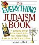 Richard D. Bank: The Everything Judaism Book: A Complete Primer to the Jewish Faith-From Holidays and Rituals to Traditions and Culture