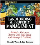 Mark B. Weiss: Streetwise Landlording & Property Management: Insider's Advice on How to Own Real Estate and Manage It Profitably