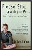Jodee Blanco: Please Stop Laughing at Me: One Woman's Inspirational Story