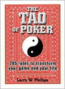 Book cover image of The Tao Of Poker: 285 Rules to Transform Your Game and Your Life by Larry W. Phillips