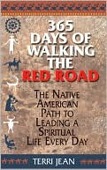 Book cover image of 365 Days Of Walking The Red Road: The Native American Path to Leading a Spiritual Life Every Day by Terri Jean