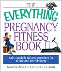 Robin Elise Weiss: The Everything Pregnancy Fitness