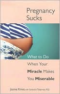 Book cover image of Pregnancy Sucks: What to Do When Your Miracle Makes You Miserable by Joanne Kimes