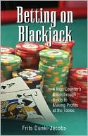 Frits Dunki-Jacobs: Betting On Blackjack: A Non-Counter's Breakthrough Guide to Making Profits at the Tables