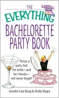 Book cover image of The Everything Bachelorette Party: Throw a Party That the Bride and Her Friends Will Never Forget by Jennifer Lata Rung