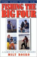 Milt Rosko: Fishing the Big Four: A Guide for Salt Water Anglers