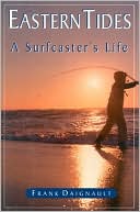 Book cover image of Eastern Tides: A Surfcaster's Life by Frank Daignault