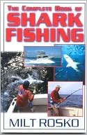Milt Rosko: Complete Book of Shark Fishing