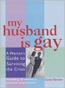 Carol Grever: My Husband Is Gay: A Woman's Guide to Surviving the Crisis