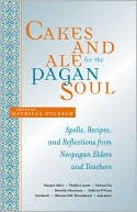 Patricia Telesco: Cakes and Ale for the Pagan Soul: Spells, Recipes, and Reflections from Neopagan Elders and Teachers