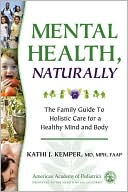 Kathi J. Kemper: Mental Health, Naturally: The Family Guide to Holistic Care for a Healthy Mind and Body: