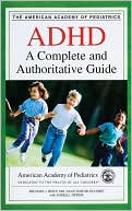 American Academy of Pediatrics: ADHD: A Complete and Authoritative Guide