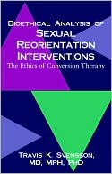 Travis K. Svensson: Bioethical Analysis of Sexual Reorientation Interventions: The Ethics of Conversion Therapy