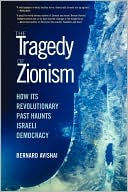 Bernard Avishai: The Tragedy of Zionism: How Its Revolutionary Past Haunts Israeli Democracy