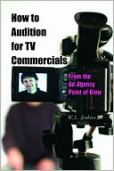 W.L. Jenkins: How to Audition for TV Commercials: From the Ad Agency Point of View