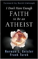 Book cover image of I Don't Have Enough Faith to Be an Atheist by Norman L. Geisler