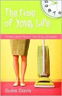 Susie Davis: The Time of Your Life: Finding God's Rest in Your Busy Schedule
