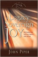 Book cover image of The Legacy of Sovereign Joy: God's Triumphant Grace in the Lives of Augustine, Luther, and Calvin by John Piper