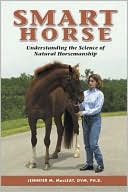 Jennifer M MacLeay: Smart Horse: Understanding the Science of Natural Horsemanship