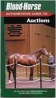 Book cover image of The Blood-Horse Authoritative Guide to Auctions by Staff and Correspondents of Blood-Horse Publications