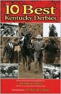 The Staff and Correspondents of the Blood-Horse: The 10 Best Kentucky Derbies