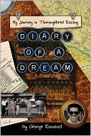 Book cover image of Diary of a Dream: My Journey in Thoroughbred Racing by George Rowand