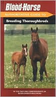 Book cover image of The Blood-Horse Authoritative Guide to Breeding Thoroughbreds by Blood-Horse Publications