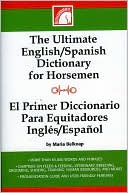 Maria Belknap: The Ultimate English-Spanish Dictionary for Horsemen / El Primer Dictionario Para Equitadores Ingles/Espanol