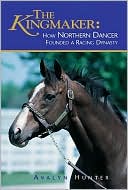 Avalyn Hunter: The Kingmaker: How Northern Dancer Founded a Racing Dynasty