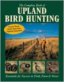 Book cover image of Complete Book of Upland Bird Hunting: Essentials for Success in Field, Farm and Forest by Shady Oak Press