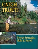 Dick Sternberg: Catch Trout!: Proven Strategies, Skills & Secrets